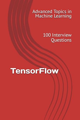 tensorflow 100 interview questions 1st edition x.y. wang 979-8395273345