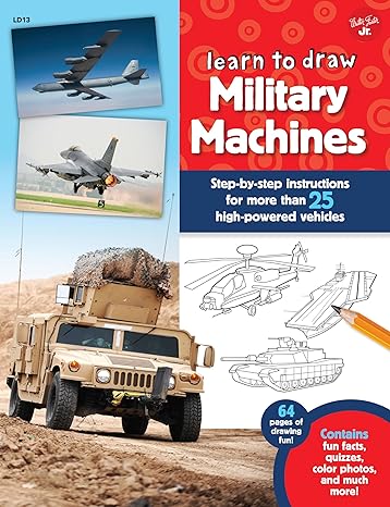 learn to draw military machines step by step instructions for more than 25 high powered vehicles 1st edition