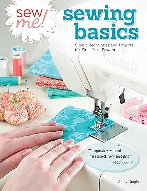 sew me sewing basics simple techniques and projects for first time sewers beginner friendly easy to follow