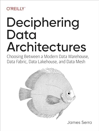 deciphering data architectures choosing between a modern data warehouse data fabric data lakehouse and data