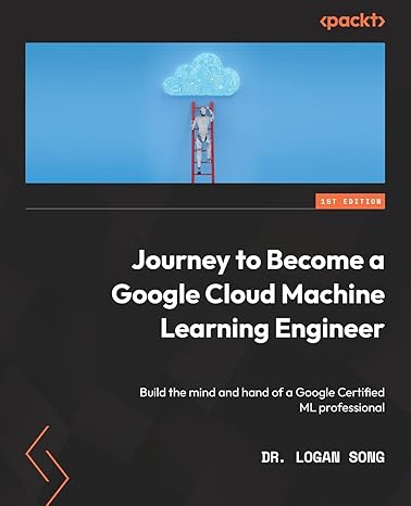 journey to become a google cloud machine learning engineer build the mind and hand of a google certified ml