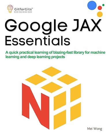 google jax essentials a quick practical learning of blazing fast library for machine learning and deep