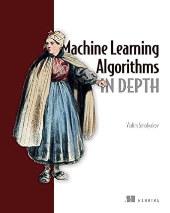 machine learning algorithms in depth 1st edition vadim smolyakov 1633439216, 978-1633439214