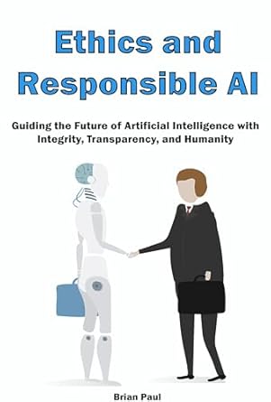 ethics and responsible ai guiding the future of artificial intelligence with integrity transparency and