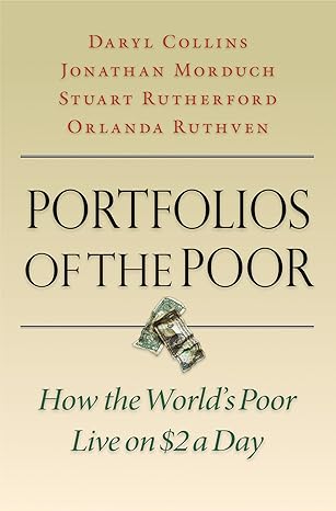 portfolios of the poor how the world s poor live on $2 a day 1st edition daryl collins ,jonathan morduch