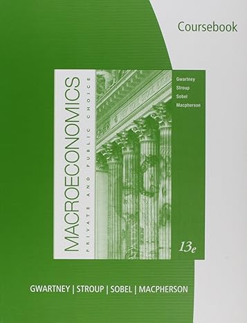 coursebook for gwartney/stroup/sobel/macpherson s macroeconomics private and public choice 13th edition james