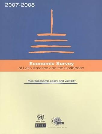 economic survey of latin america and the caribbean 2007 2008 macroeconomic policy and volatility pap/cdr