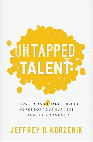 untapped talent how second chance hiring works for your business and the community 1st edition jeffrey d.