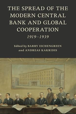 the spread of the modern central bank and global cooperation 1st edition barry eichengreen 1009367552,