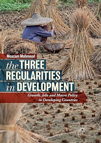 the three regularities in development growth jobs and macro policy in developing countries 1st edition moazam