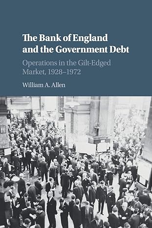 the bank of england and the government debt operations in the gilt edged market 1928 1972 1st edition william