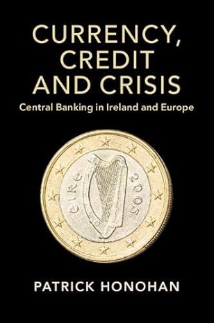 currency credit and crisis central banking in ireland and europe 1st edition patrick honohan 1108741584,