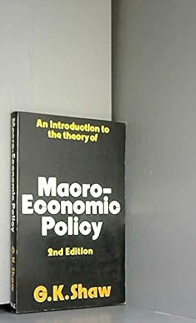 an introduction to the theory of macro economic policy 1st edition g.k. shaw 0855200243, 978-0855200244