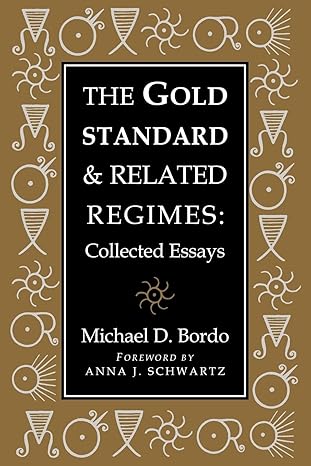 the gold standard and related regimes collected essays 1st edition michael d. bordo 0521022940, 978-0521022941