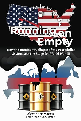 running on empty how the imminent collapse of the petrodollar system sets the stage for world war iii 1st