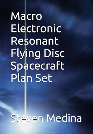 macro electronic resonant flying disc spacecraft plan set 1st edition steven armen medina iii 979-8858908203