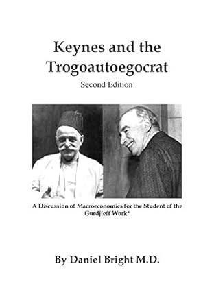 keynes and the trogoautoegocrat  a discussion of macroeconomics for the student of the gurdjieff work 1st