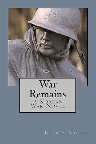 war remains a korean war novel 1st edition jeffrey miller 1480191523, 978-1480191525