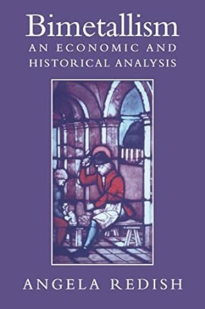 bimetallism an economic and historical analysis 1st edition angela redish 0521028930, 978-0521028936