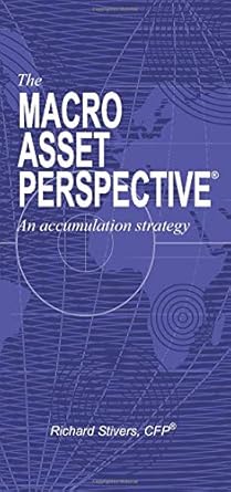 the macro asset perspective an accumulation strategy 1st edition richard stivers 1731452756, 978-1731452757