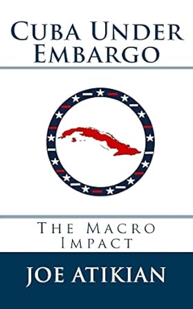 cuba under embargo the macro impact 1st edition joe atikian 1477445919, 978-1477445914