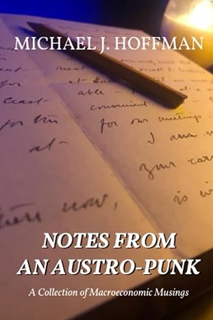 notes from an austro punk a collection of macroeconomic musings 1st edition michael j. hoffman 979-8987459850