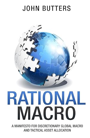 rational macro a manifesto for discretionary global macro and tactical asset allocation 1st edition mr john