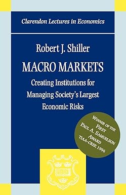 macro markets creating institutions for managing society s largest economic risks 198th revised edition