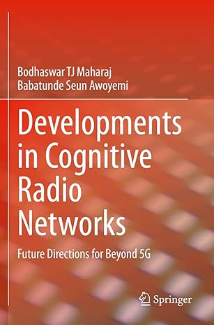 developments in cognitive radio networks future directions for beyond 5g 1st edition bodhaswar tj maharaj