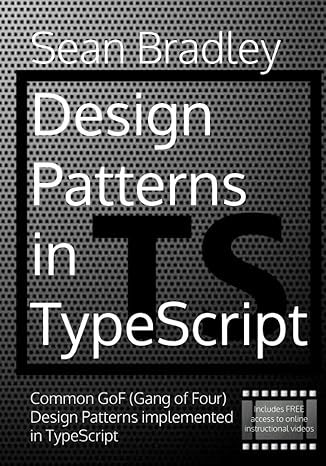 design patterns in typescript common gof design patterns implemented in typescript 1st edition sean bradley