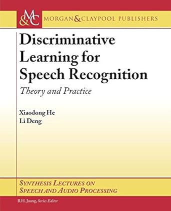 discriminative learning for speech recognition theory and practice 1st edition xiaodong he ,li deng