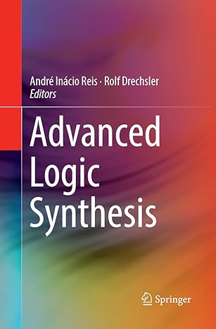 advanced logic synthesis 1st edition andre inacio reis ,rolf drechsler 3319884077, 978-3319884073