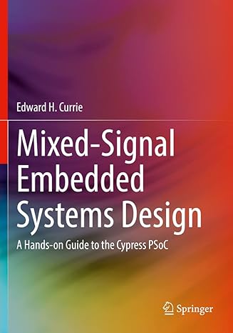 mixed signal embedded systems design a hands on guide to the cypress psoc 1st edition edward h currie