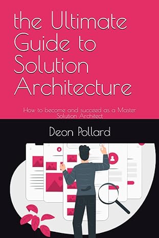 the ultimate guide to solution architecture how to become and succeed as a master solution architect 1st