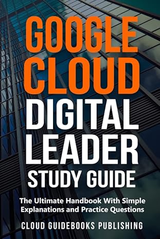 google cloud digital leader study guide the ultimate handbook with simple explanations and practice questions