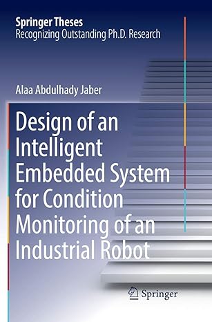 design of an intelligent embedded system for condition monitoring of an industrial robot 1st edition alaa