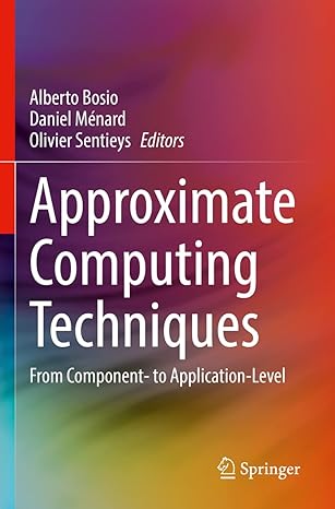 approximate computing techniques from component to application level 1st edition alberto bosio ,daniel menard