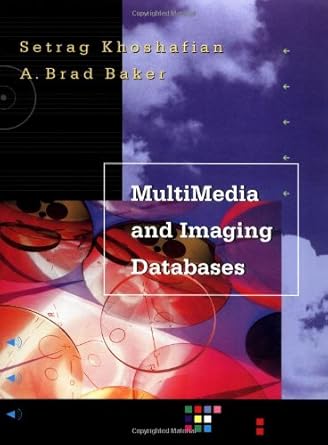 multimedia and imaging databases 1st edition setrag khoshafian ,brad baker 1558603123, 978-1558603127