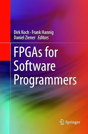 fpgas for software programmers 1st edition dirk koch ,frank hannig ,daniel ziener 3319799495, 978-3319799490