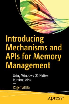 introducing mechanisms and apis for memory management using windows os native runtime apis 1st edition roger