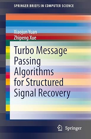 turbo message passing algorithms for structured signal recovery 1st edition xiaojun yuan ,zhipeng xue