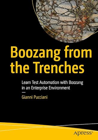 boozang from the trenches learn test automation with boozang in an enterprise environment 1st edition gianni