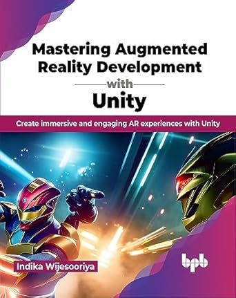 mastering augmented reality development with unity create immersive and engaging ar experiences with unity