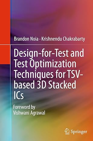 design for test and test optimization techniques for tsv based 3d stacked ics 1st edition brandon noia