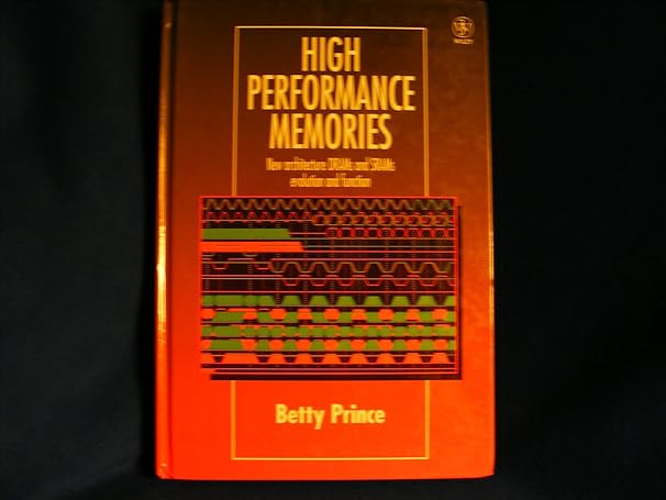 high performance memories new architecture drams and srams evolution and function 1st edition betty prince