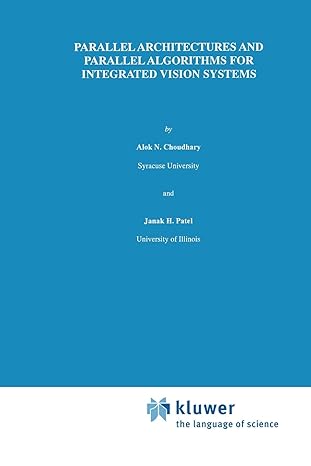 parallel architectures and parallel algorithms for integrated vision systems 1st edition alok n choudary ,j h