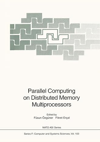 parallel computing on distributed memory multiprocessors 1st edition fusun ozguner ,fikret ercal 3642634605,