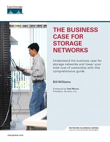 the business case for storage networks 1st edition bill williams dr 1587201186, 978-1587201189