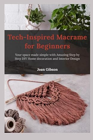 tech inspired macrame for beginners your space made simple with amazing step by step diy home decoration and