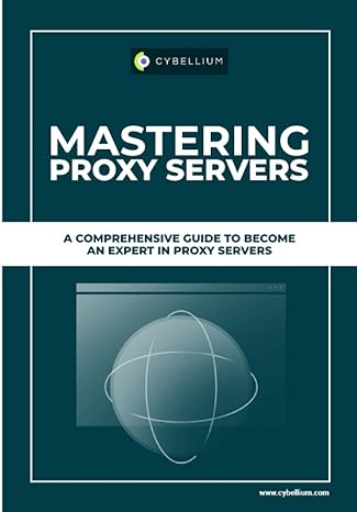 mastering proxy servers a comprehensive guide to become an expert in proxy servers 1st edition cybellium ltd